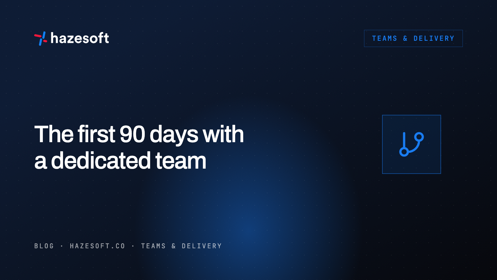 The first 90 days with a dedicated team: a playbook